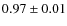 $0.97 \pm 0.01$