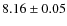 $8.16 \pm 0.05$