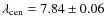 $\lambda_{\rm cen} = 7.84 \pm 0.06$