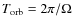 $T_{\rm orb} = 2 \pi / \Omega$