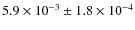 $5.9 \times 10^{-3} \pm 1.8 \times 10^{-4}$