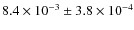 $8.4 \times 10^{-3} \pm 3.8 \times 10^{-4}$
