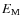 $E_{\rm M}$