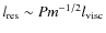 $l_{\rm res} \sim
Pm^{-1/2}l_{\rm visc}$