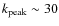 $k_{\rm peak} \sim 30$