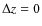 $\Delta z=0$