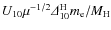 $U_{10} \mu ^{-1/2}{\it\Delta} ^{\rm H} _{10} m_{\rm e}/M_{\rm H}$