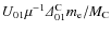 $U_{01} \mu ^{-1}{\it\Delta} ^{\rm C} _{01} m_{\rm e}/M_{\rm C}$