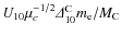 $U_{10} \mu _c^{-1/2}{\it\Delta} ^{\rm C} _{10} m_{\rm e}/M_{\rm C}$