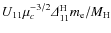 $U_{11} \mu _c^{-3/2}{\it\Delta} ^{\rm H} _{11} m_{\rm e}/M_{\rm H}$