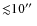 ${\lesssim }10\hbox {$^{\prime \prime }$ }$