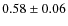 $0.58 \pm 0.06 $