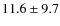 $11.6 \pm 9.7$