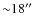 ${\sim}18''$