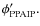 $\phi'_{\rm PPAIP}.$