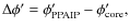 $\Delta\phi' =\phi'_{\rm PPAIP}-\phi'_{\rm
core},$