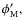 $\phi'_{\rm M},$