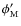 $\phi'_{\rm M}$