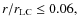 $r/r_{\rm LC}\leq 0.06, $