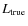 $
L_{\rm true}$