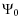 $\displaystyle \Psi_0$