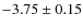 $-3.75\pm0.15$