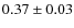 $ 0.37\pm0.03$