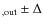 $_{\rm , out} \pm \Delta$