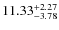 $\rm 11.33_{-3.78}^{+2.27}$