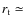 $r_{\rm t} \simeq$