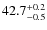 $\rm 42.7^{+0.2}_{-0.5}$