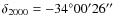 $\delta_{2000}=-34^{\rm\circ}00'26''$