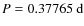 $P=0.37765~{\rm d}$