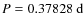 $P=0.37828~{\rm d}$