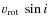 $v_{\rm rot}~\sin{i}$