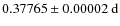 $0.37765\pm0.00002~{\rm d}$