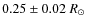 $0.25\pm0.02~{R_{\odot}}$