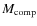 $M_{\rm comp}$