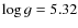 $\log{g}=5.32$