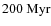 $200~{\rm Myr}$