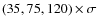 $(35,75,120) \times \sigma $