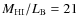$M_{\rm HI}/L_{\rm B} = 21$