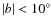 $\vert b\vert<10^{\circ}$