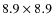$8.9 \times 8.9$