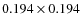 $0.194 \times 0.194$