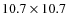 $10.7 \times 10.7$