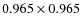 $0.965 \times 0.965$