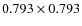 $0.793 \times 0.793$