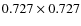 $0.727 \times 0.727$