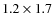 $1.2 \times 1.7$